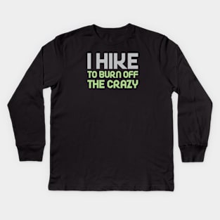 Hike to Burn Off the Crazy Kids Long Sleeve T-Shirt